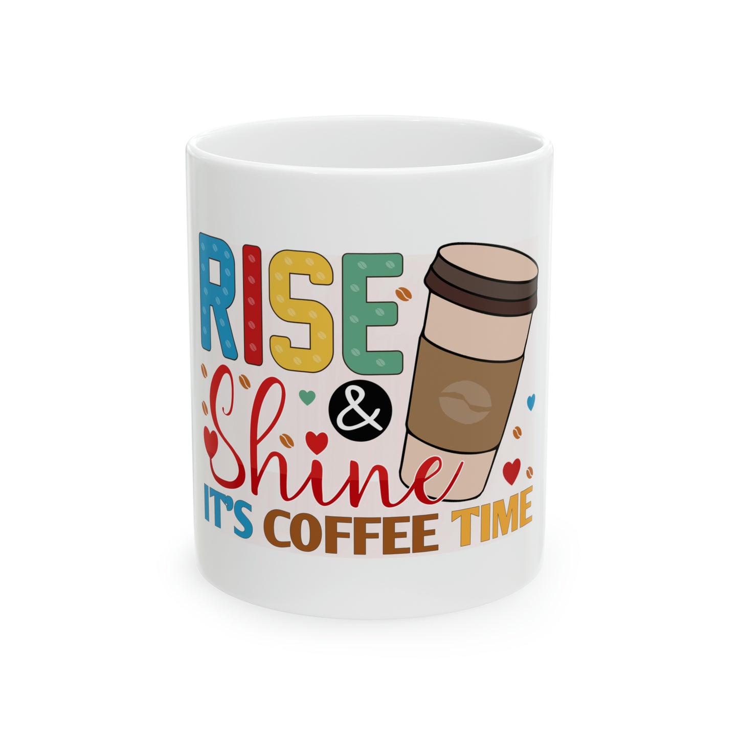 Rise & Shine it's Coffee Time Ceramic Mug, 11oz