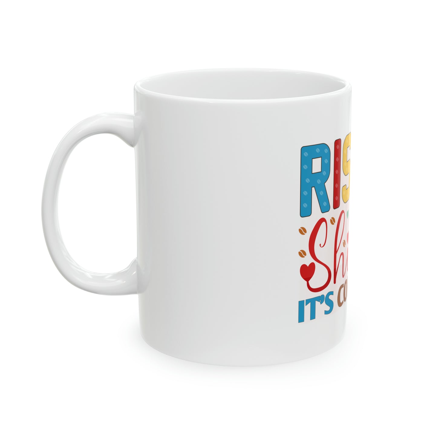 Rise & Shine it's Coffee Time Ceramic Mug, 11oz