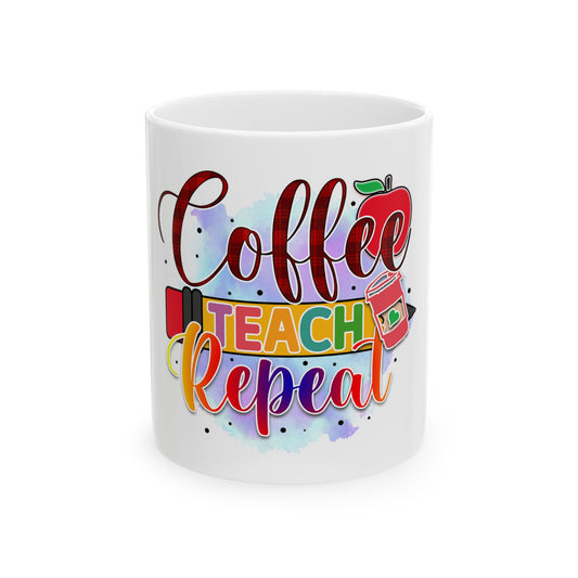 Coffee Teach Repeat - Teacher Ceramic Mug, (11oz)