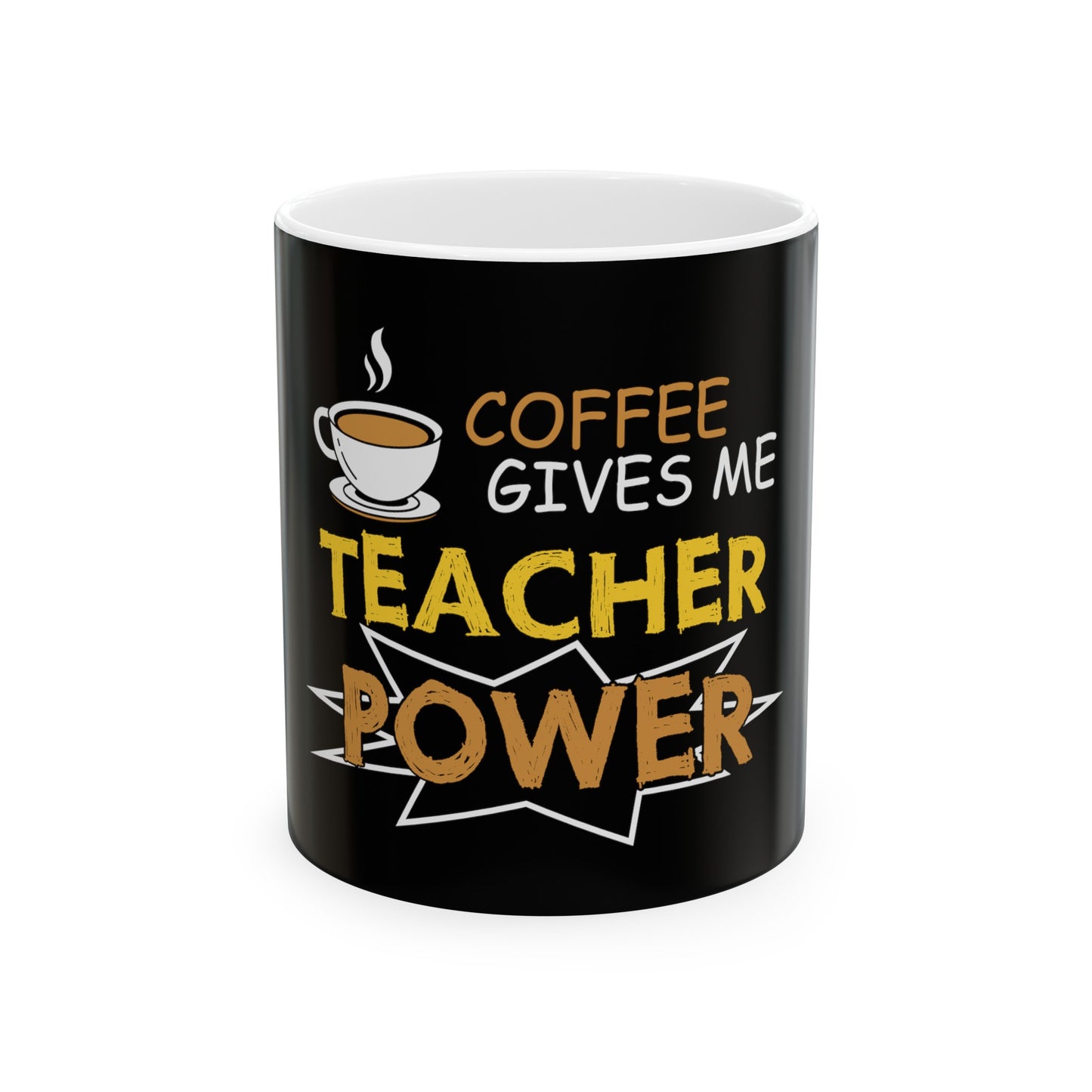 Coffee Gives Me Teacher Power Ceramic Mug, (11oz)