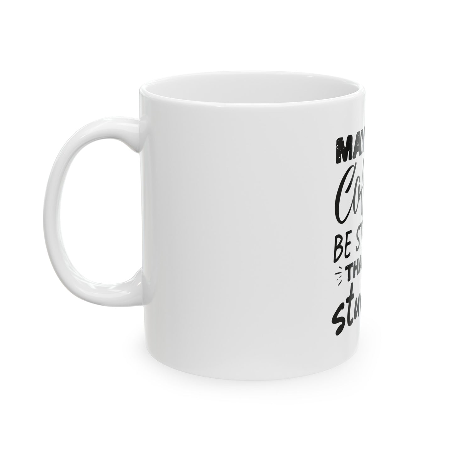 May your Coffee be Stronger than your Students - Teacher Ceramic Mug, (11oz)