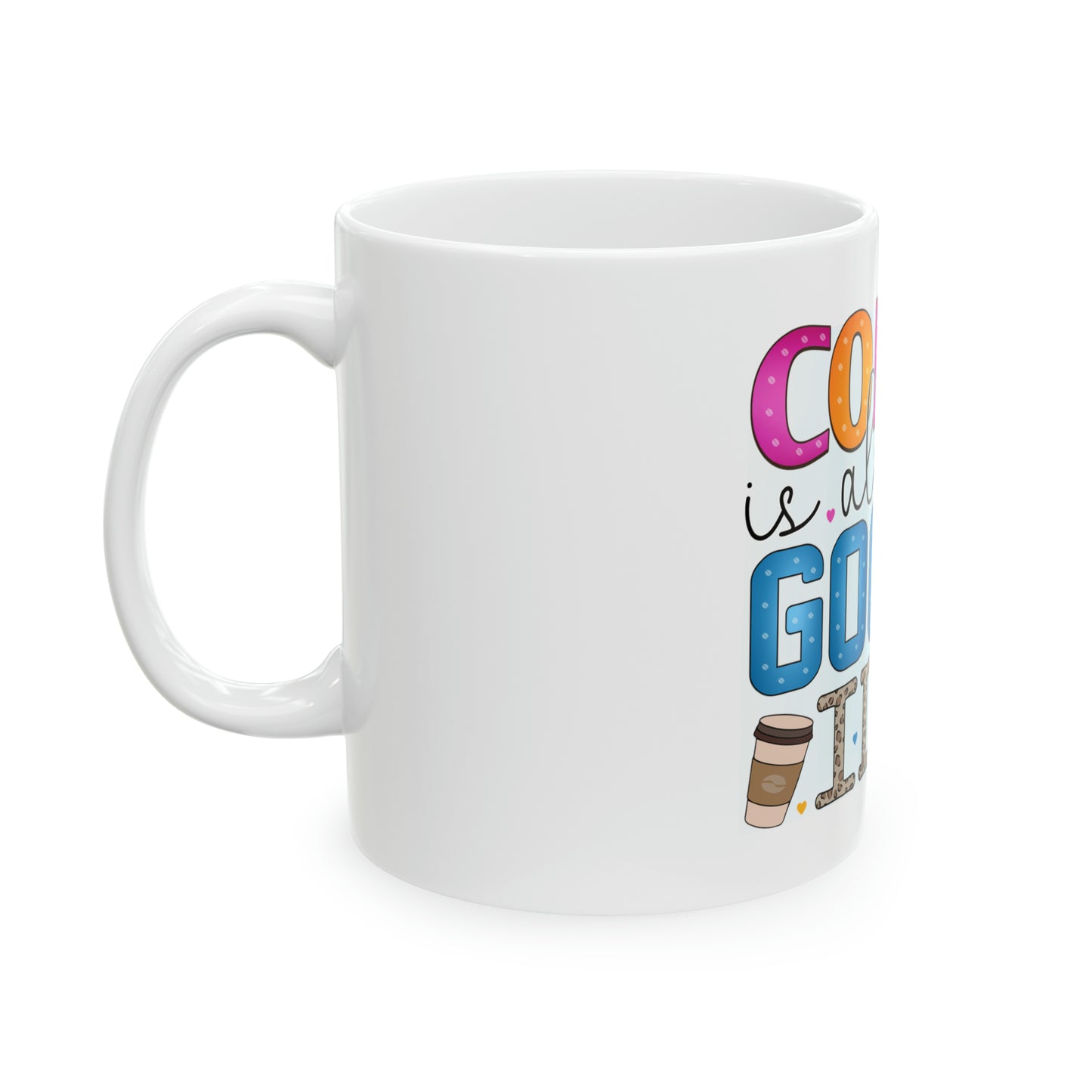 Coffee is Always a Good Idea Ceramic Mug, 11oz