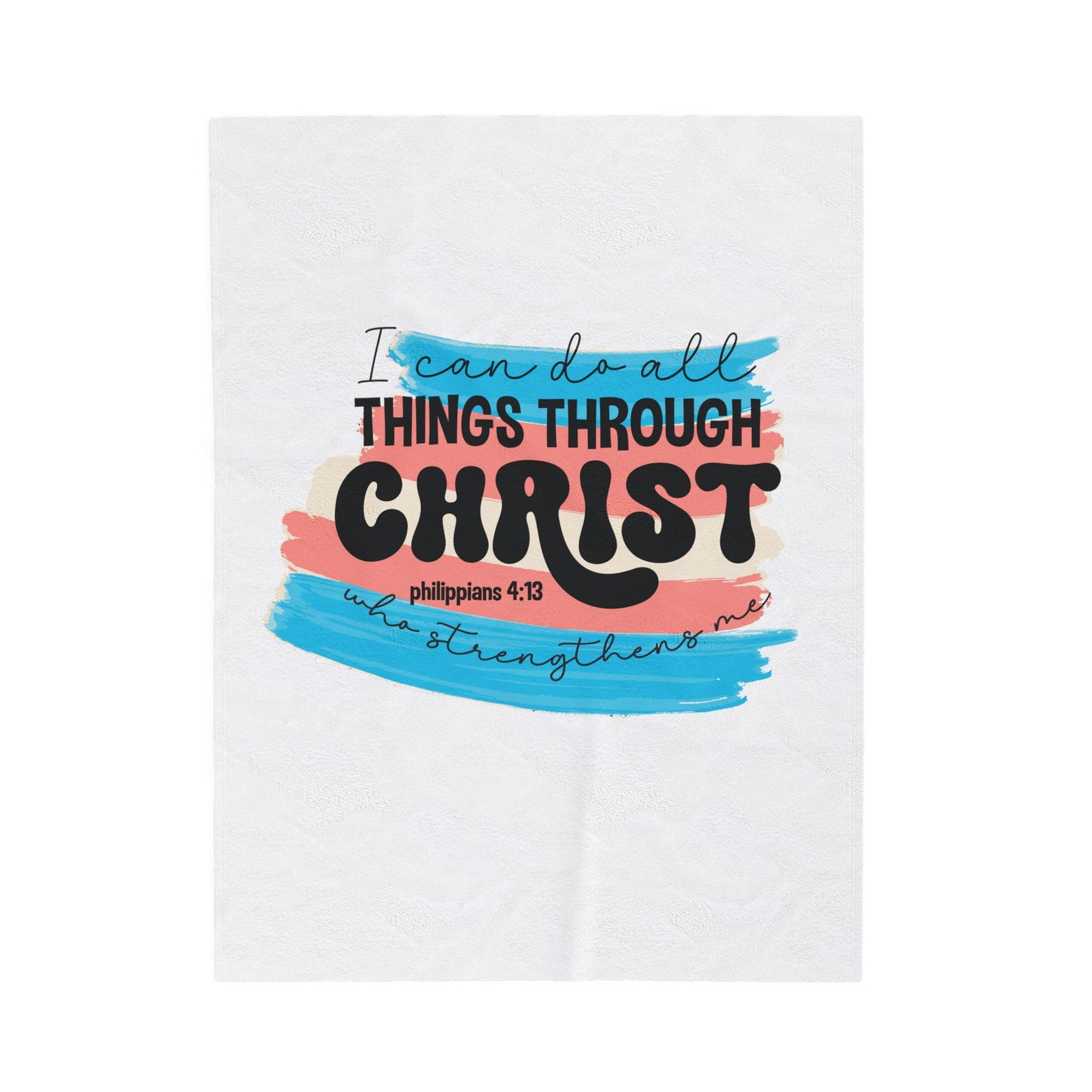 Philippians 4:13 - I Can Do All Things Through Christ Who Strengthens Me - Velveteen Plush Blanket