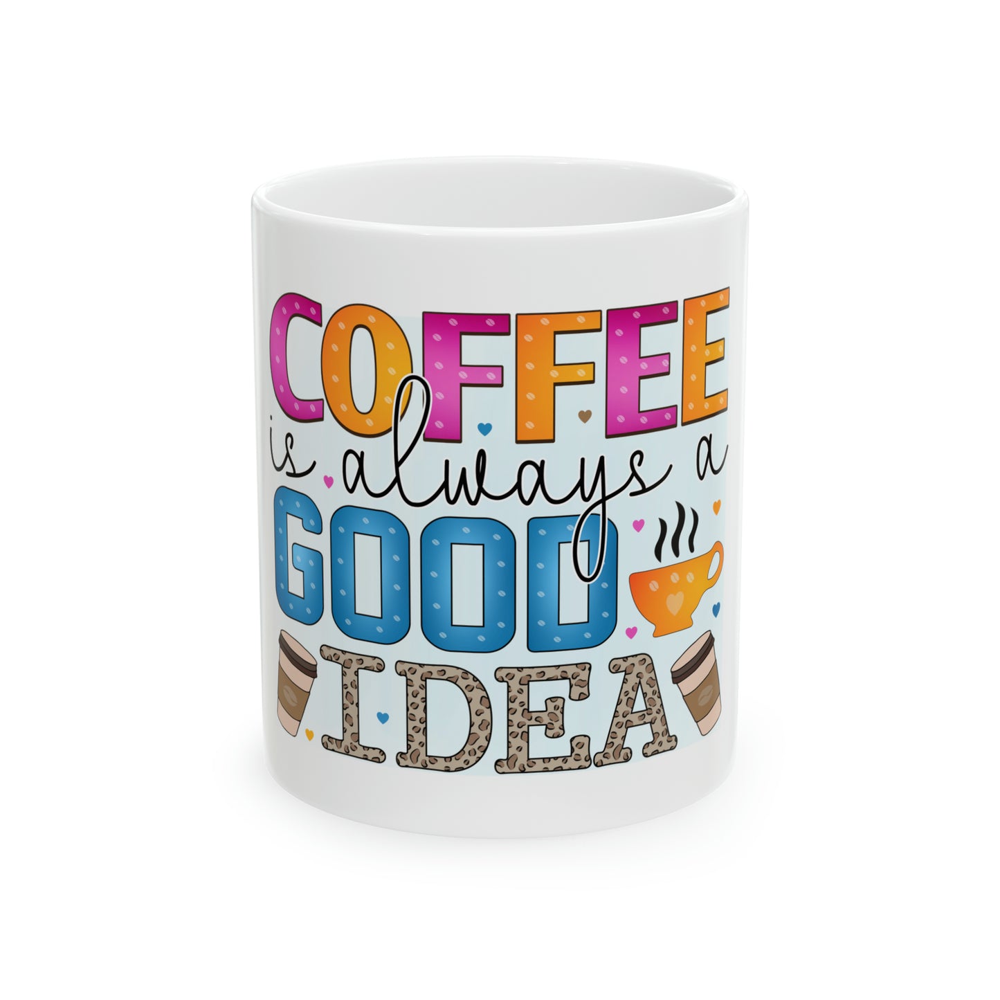 Coffee is Always a Good Idea Ceramic Mug, 11oz