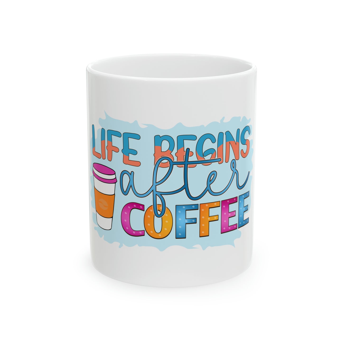 Life Begins After Coffee Ceramic Mug, 11oz