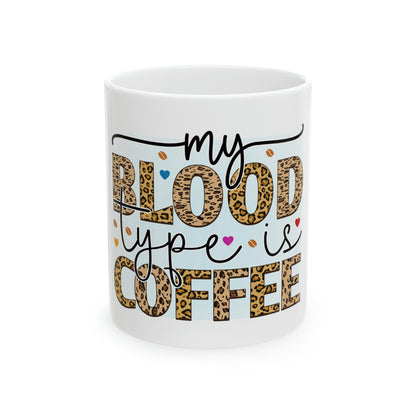 My Blood Type is Coffee Ceramic Mug, 11oz