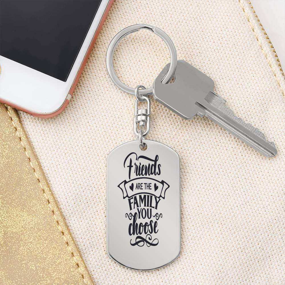 Friends are the Family You Choose - Engraved Dog Tag Keychain