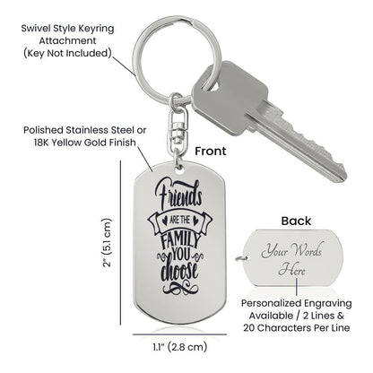 Friends are the Family You Choose - Engraved Dog Tag Keychain