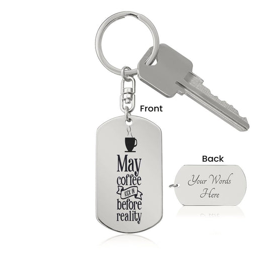 May Coffee Kick in Before Reality - Engraved Dog Tag Keychain