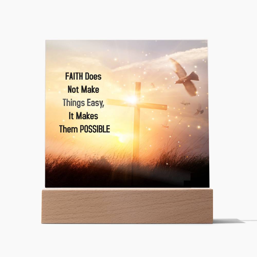 Faith Does Not Make Things Easy, It Makes Them POSSIBLE - Acrylic Square Plaque