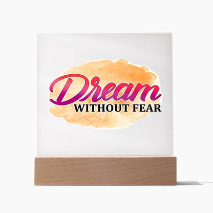 Dream Without Fear - Inspirational - Acrylic Square Plaque