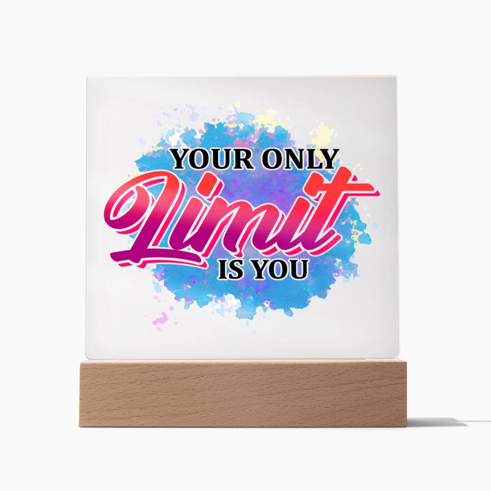 Your Only Limit is You - Inspirational - Acrylic Square Plaque