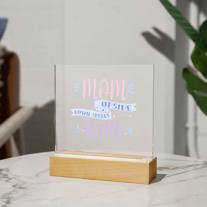 Mom Upside Down Spells Wow Square Acrylic Plaque