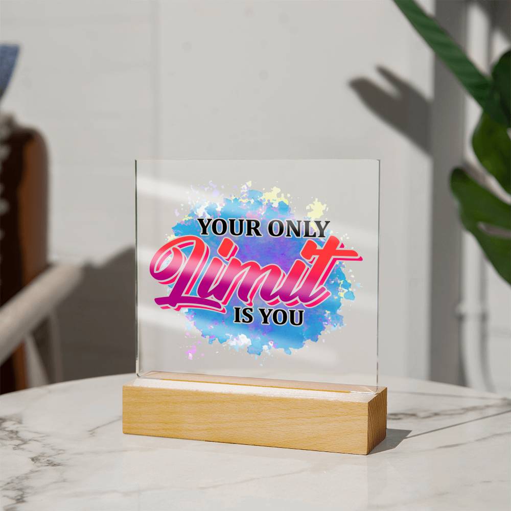 Your Only Limit is You - Inspirational - Acrylic Square Plaque