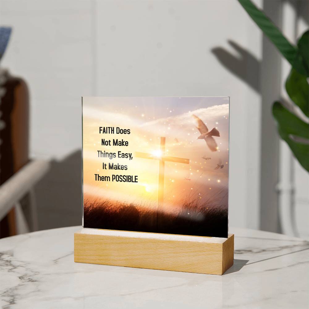 Faith Does Not Make Things Easy, It Makes Them POSSIBLE - Acrylic Square Plaque