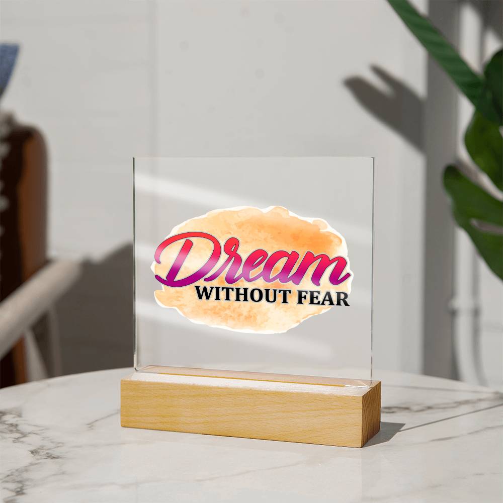 Dream Without Fear - Inspirational - Acrylic Square Plaque