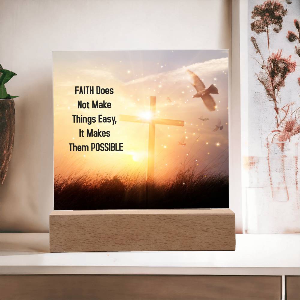 Faith Does Not Make Things Easy, It Makes Them POSSIBLE - Acrylic Square Plaque