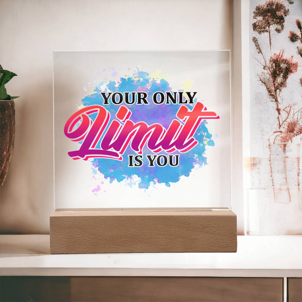 Your Only Limit is You - Inspirational - Acrylic Square Plaque