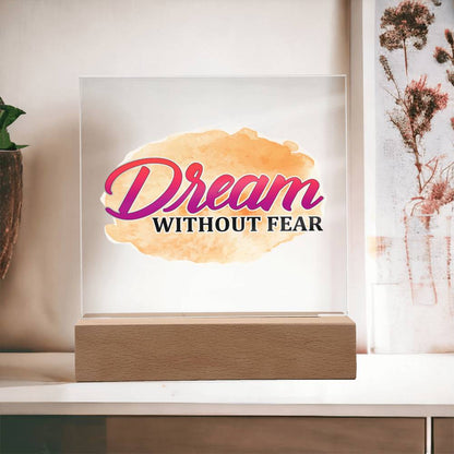 Dream Without Fear - Inspirational - Acrylic Square Plaque