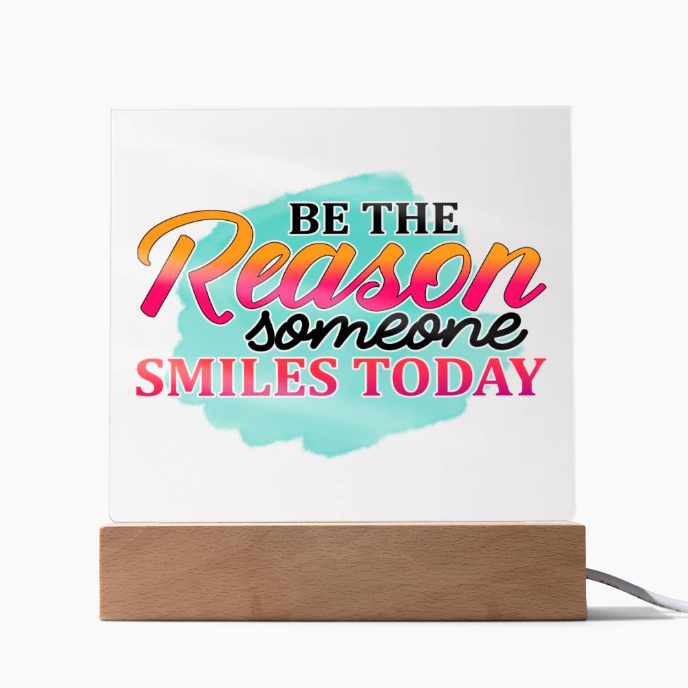 Be the Reason Someone Smiles Today - Inspirational - Acrylic Square Plaque