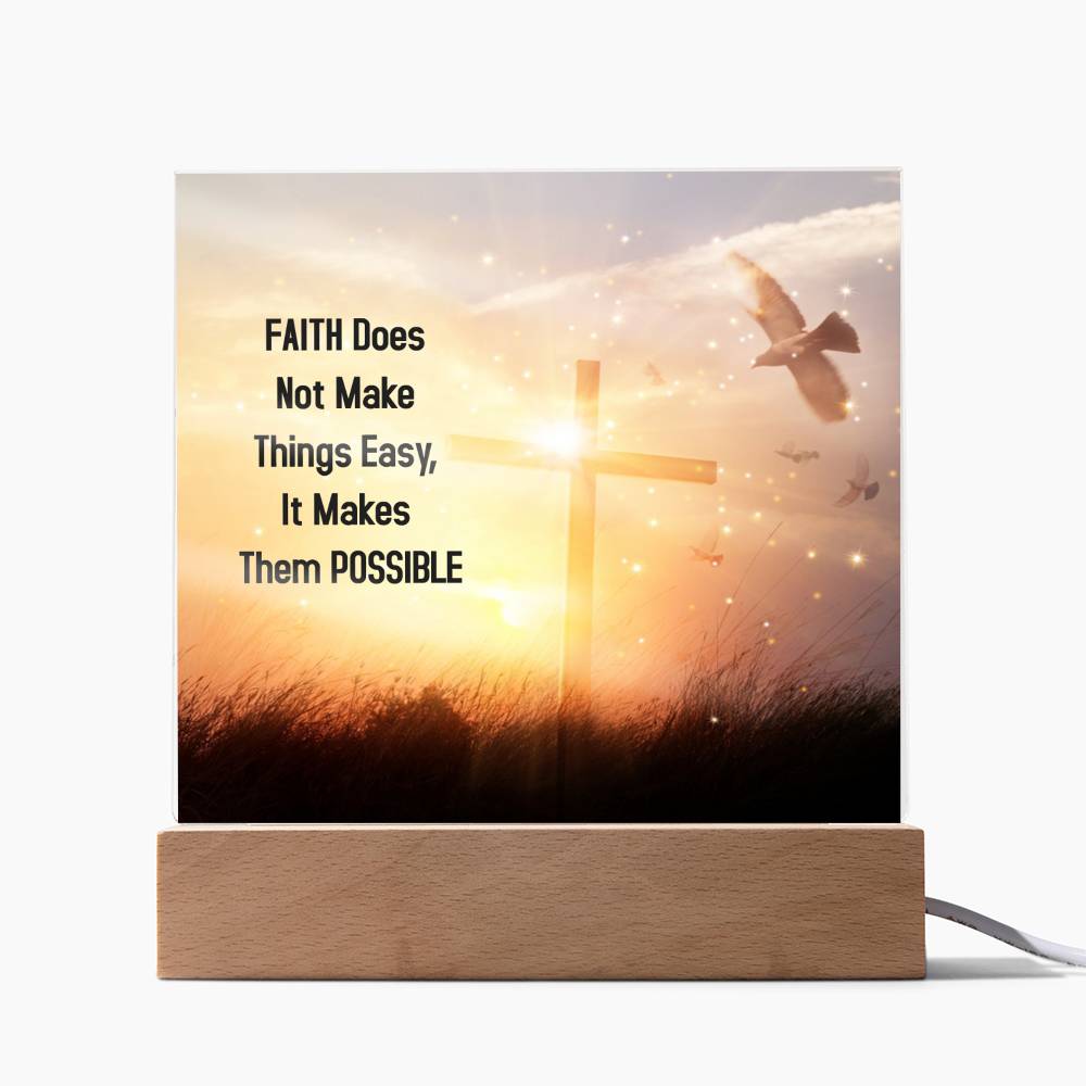 Faith Does Not Make Things Easy, It Makes Them POSSIBLE - Acrylic Square Plaque