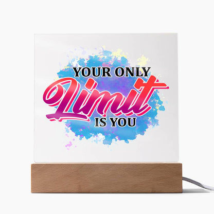 Your Only Limit is You - Inspirational - Acrylic Square Plaque