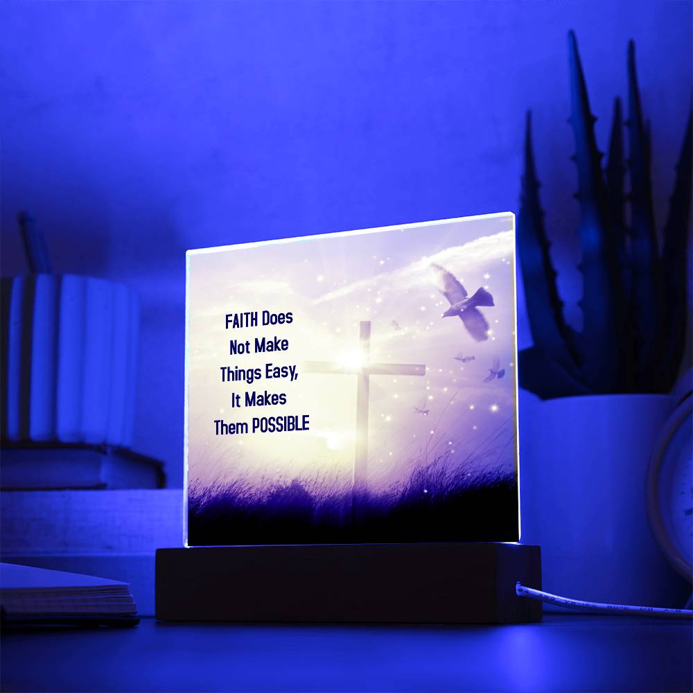 Faith Does Not Make Things Easy, It Makes Them POSSIBLE - Acrylic Square Plaque