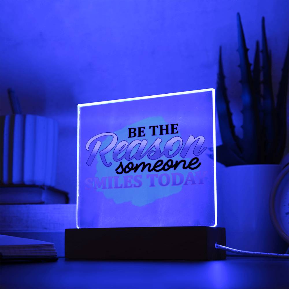 Be the Reason Someone Smiles Today - Inspirational - Acrylic Square Plaque