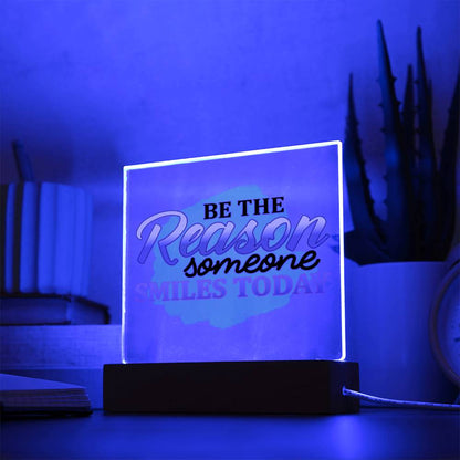 Be the Reason Someone Smiles Today - Inspirational - Acrylic Square Plaque