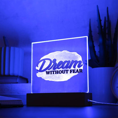 Dream Without Fear - Inspirational - Acrylic Square Plaque