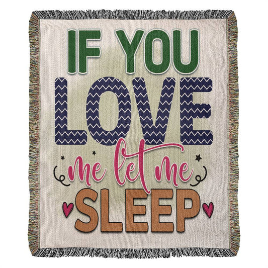 If You Love Me Let Me Sleep Heirloom Woven Blanket