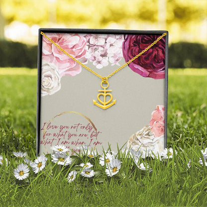 Anchor Pendant Necklace - I Love You not only for what you are, but what I am when I'm with you - You're My Anchor