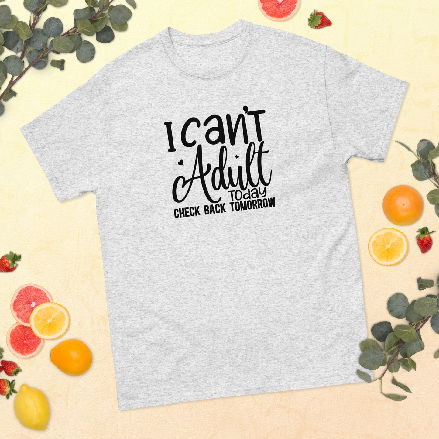 I Can't Adult Today Check Back Tomorrow classic tee