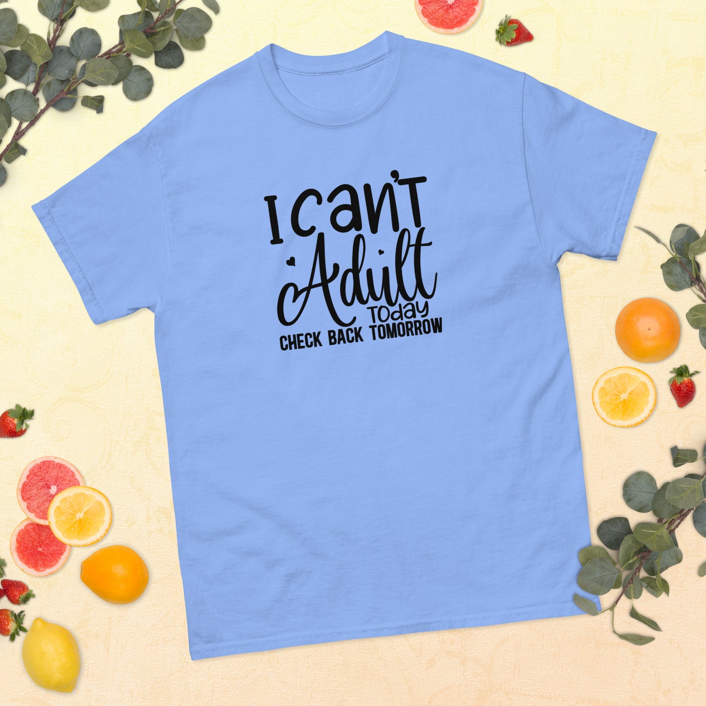 I Can't Adult Today Check Back Tomorrow classic tee