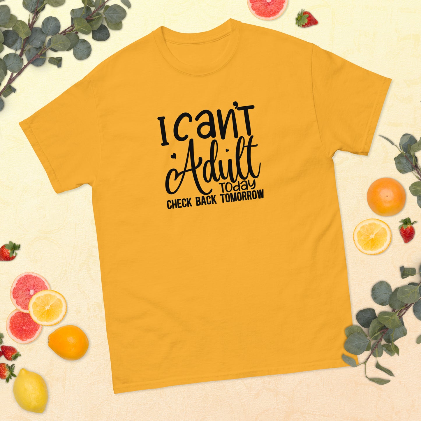 I Can't Adult Today Check Back Tomorrow classic tee