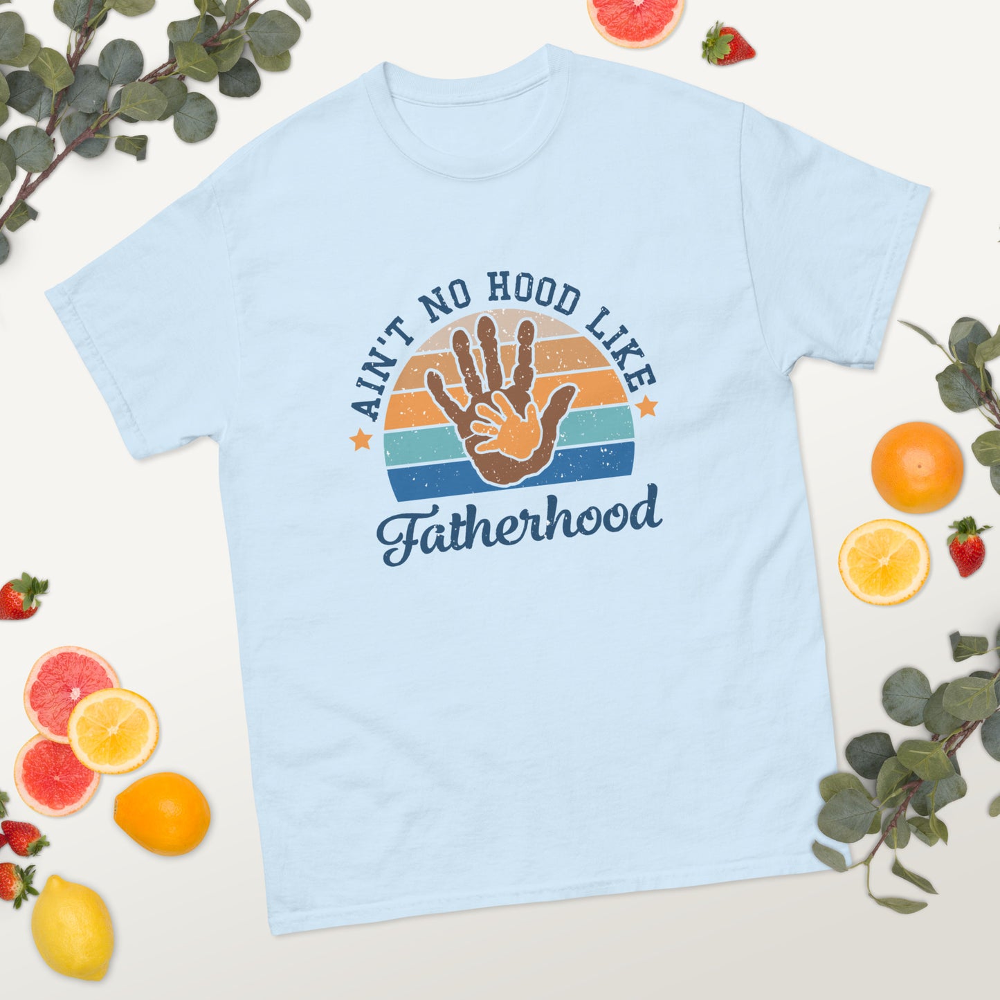 Ain't No Hood Like Fatherhood - Father's Day classic tee