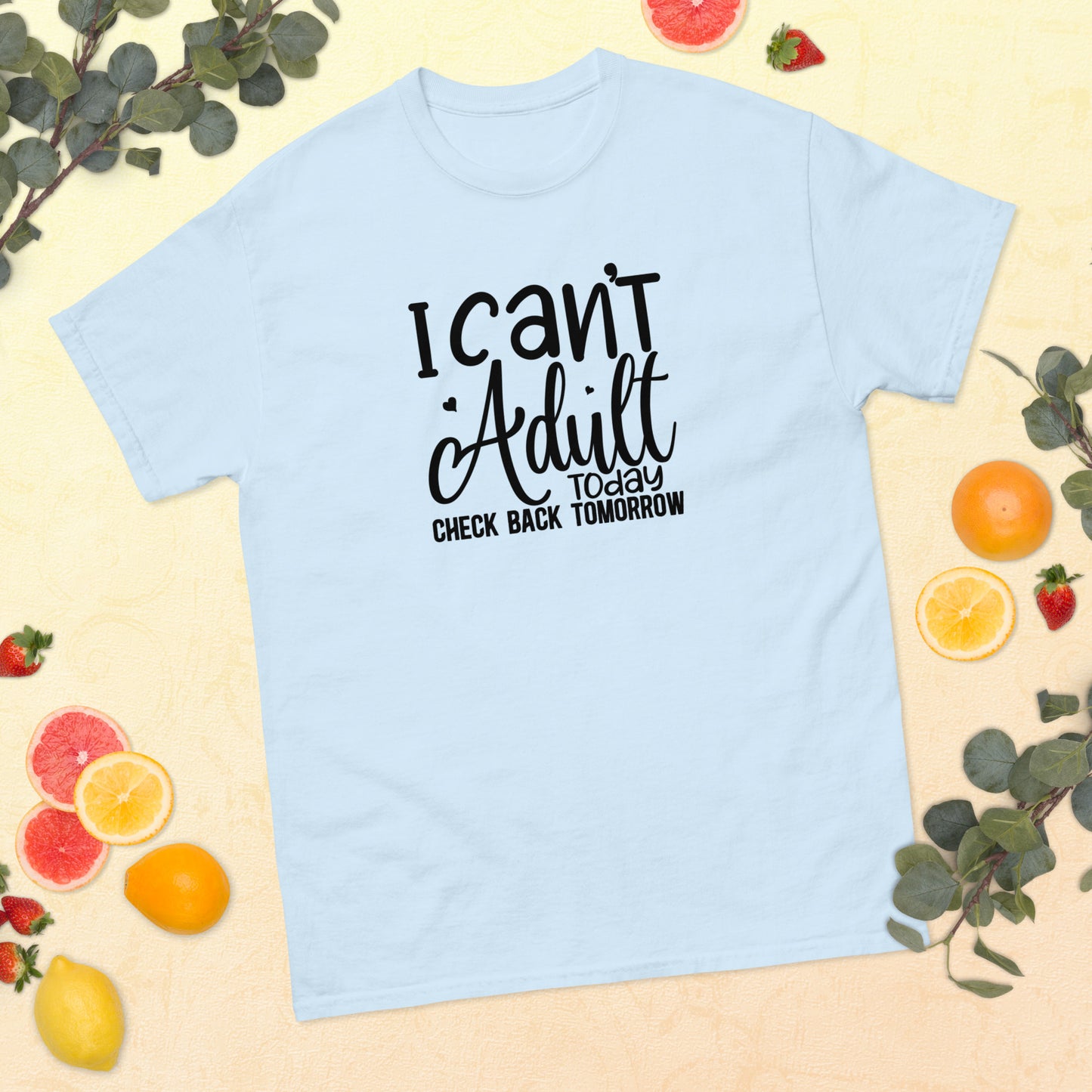 I Can't Adult Today Check Back Tomorrow classic tee