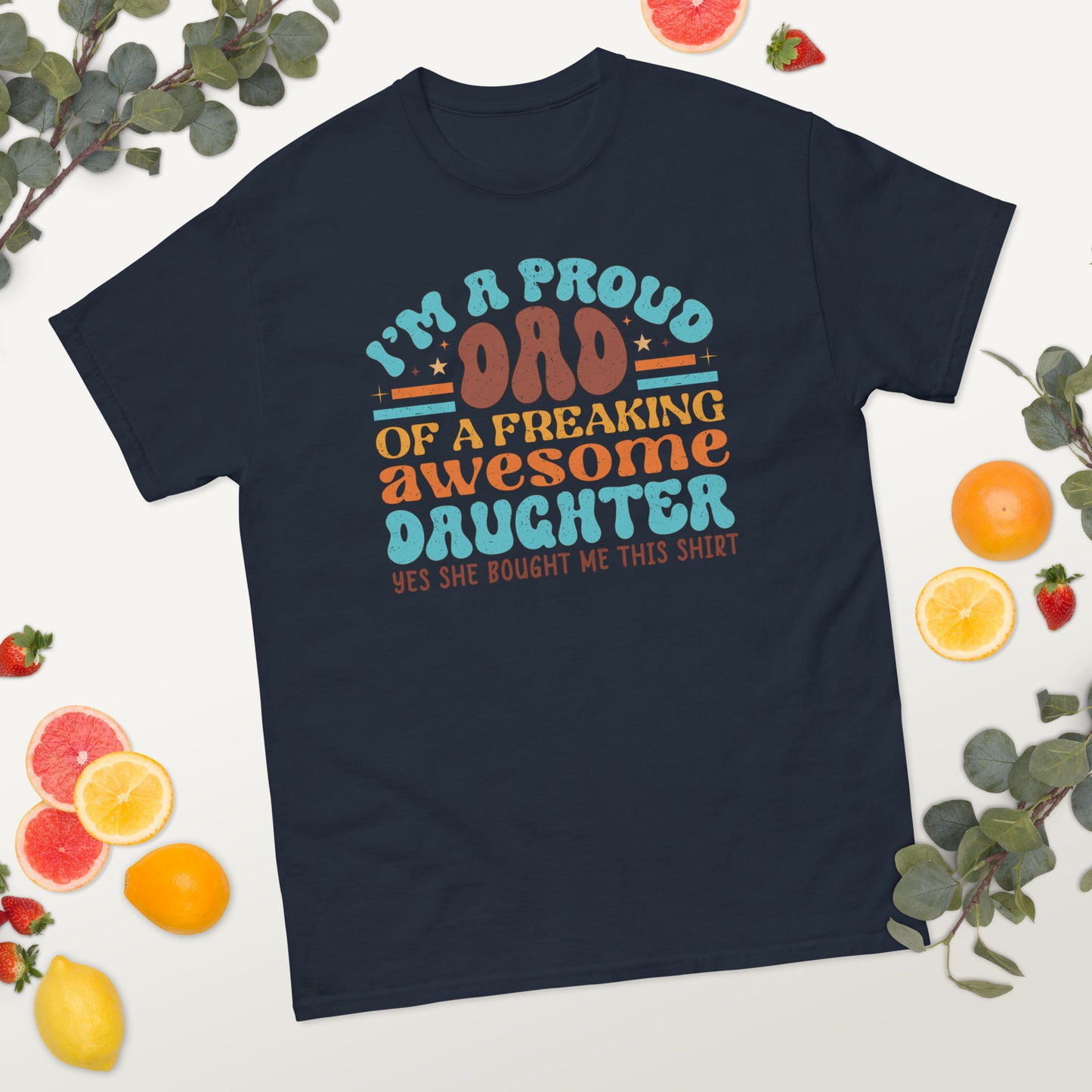 I'm a Proud Dad of an Awesome Daughter - Father's Day classic tee