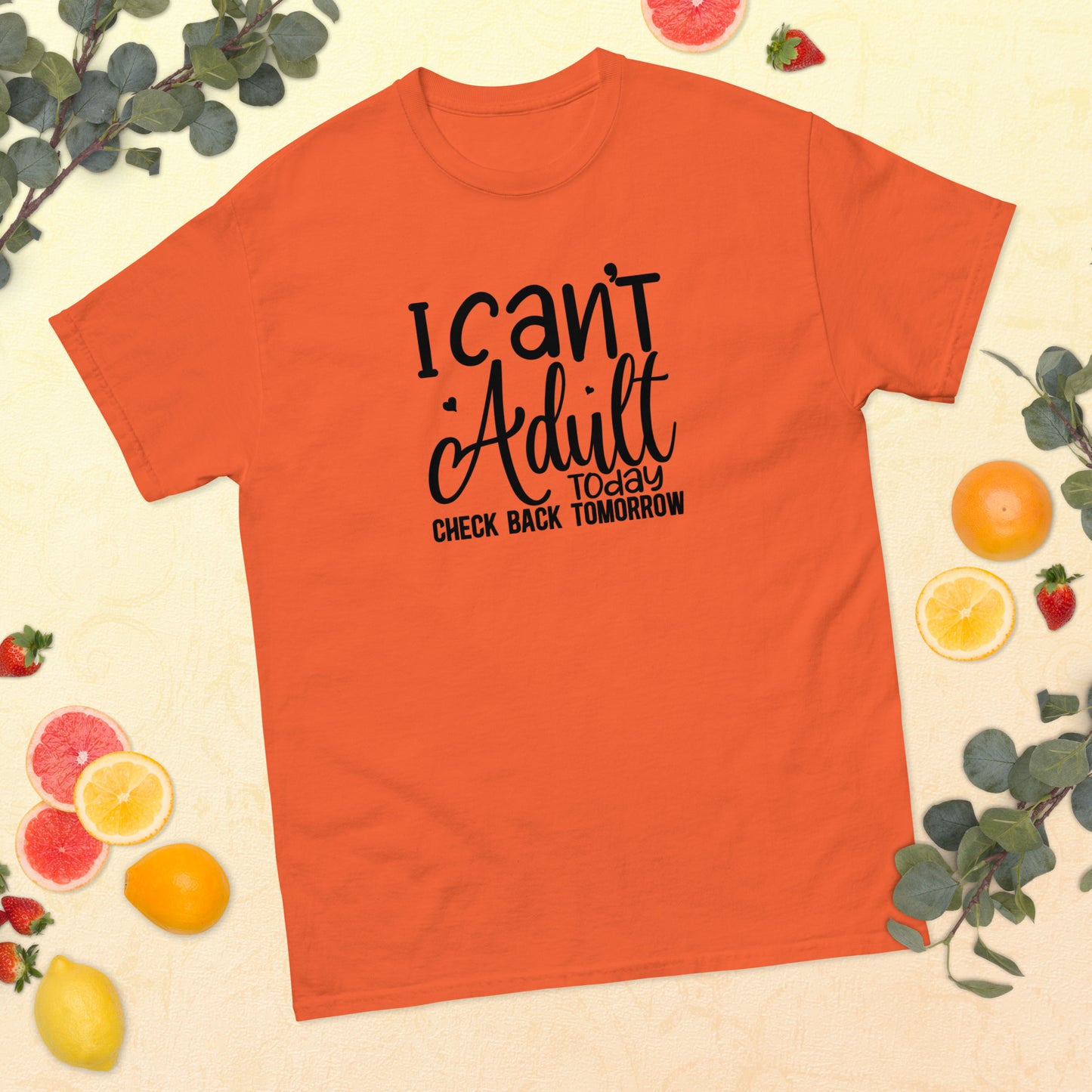 I Can't Adult Today Check Back Tomorrow classic tee