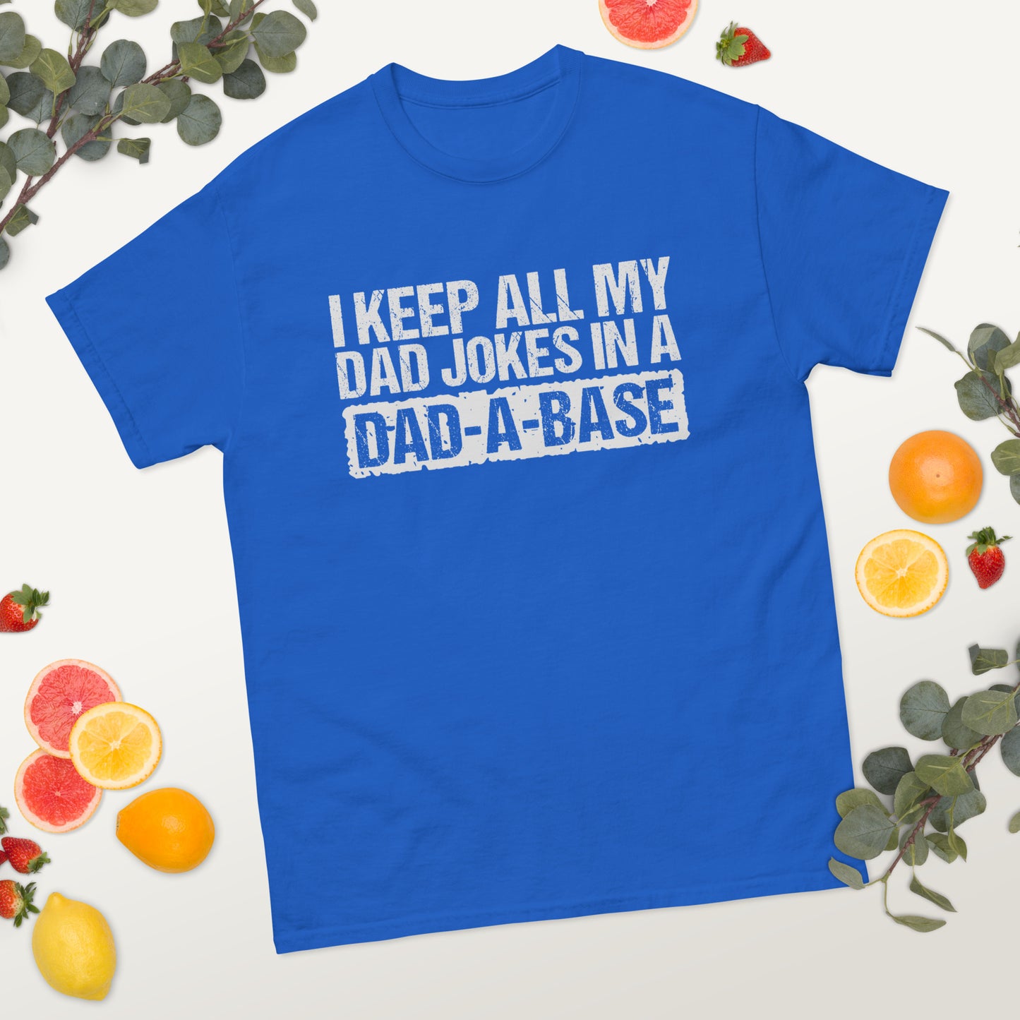 I Keep All My Jokes in a Dad-A-Base - Father's Day classic tee