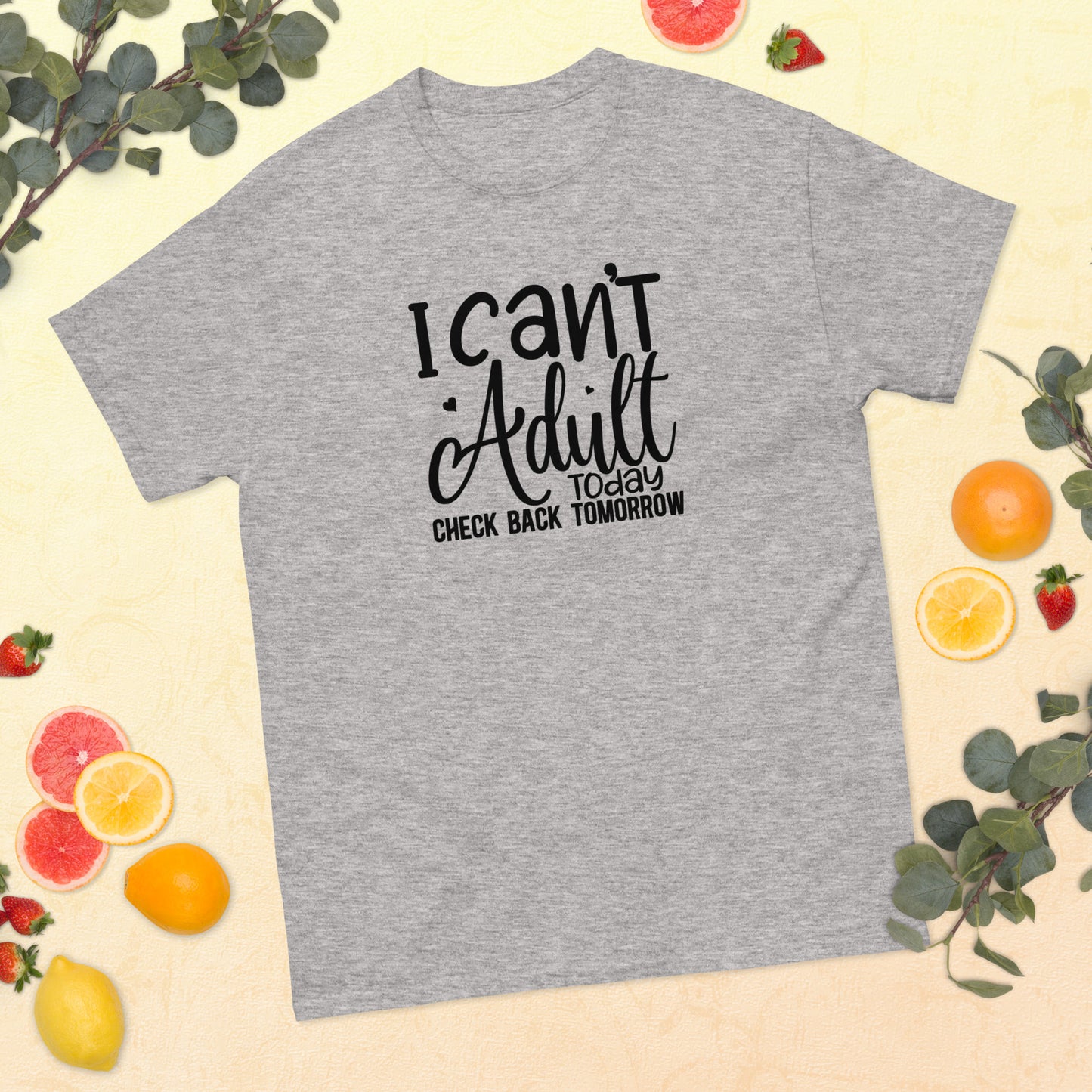 I Can't Adult Today Check Back Tomorrow classic tee