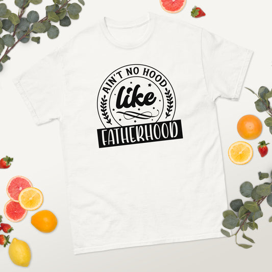 Ain't No Hood Like Fatherhood - Father's Day classic tee