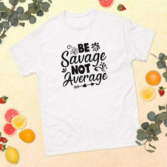 Be Savage Not Average classic tee