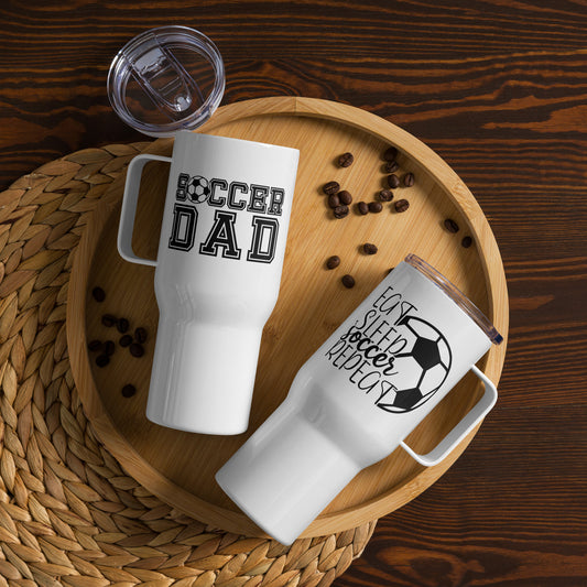 Soccer Dad & Eat Sleep Soccer Repeat Travel Tumbler with a handle