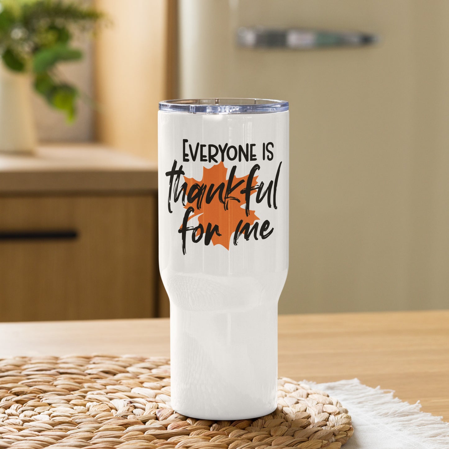 Everyone is Thankful for Me Thanksgiving Travel Tumbler with a handle