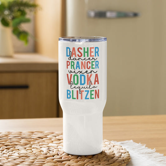 Dasher Dancer Prancer Vixen Vodka Tequila Blitzen Christmas Travel Tumbler with a handle