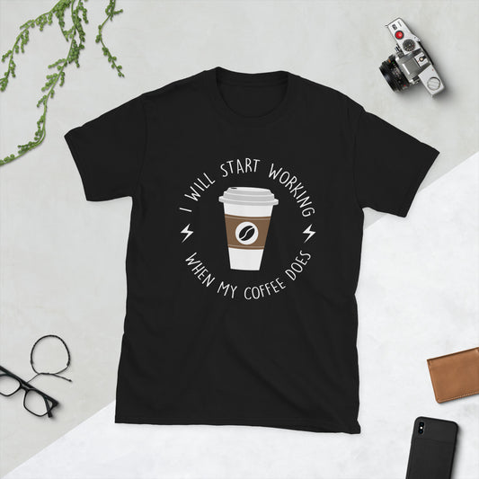 I Will Start Working When My Coffee Does Short-Sleeve Unisex T-Shirt