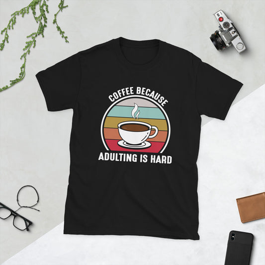 Coffee Because Adulting is Hard Short-Sleeve Unisex T-Shirt