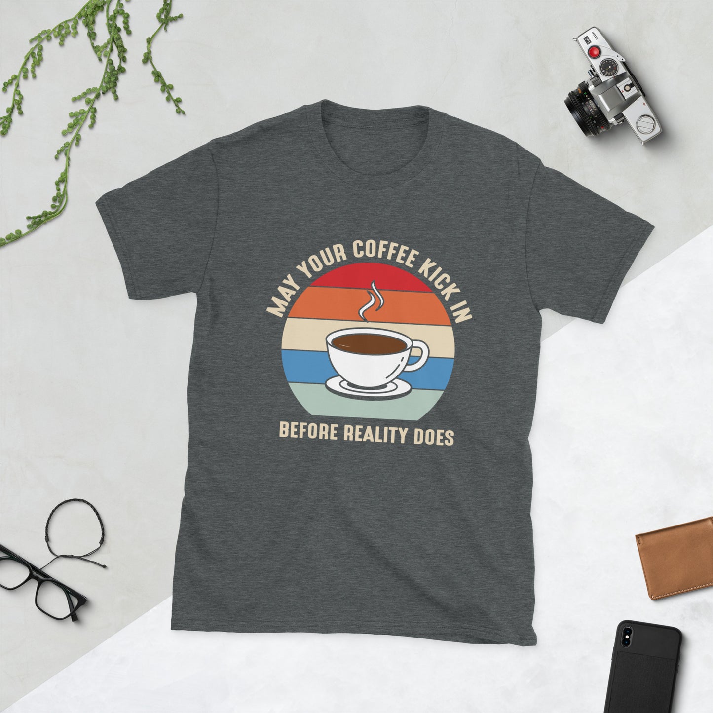 May Your Coffee Kick in Before Reality Does Short-Sleeve Unisex T-Shirt