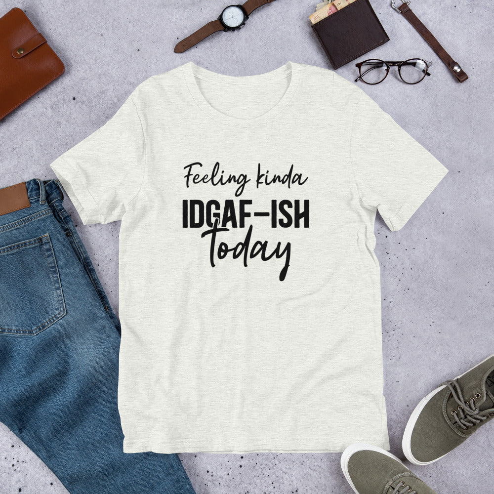 Feeling Kinda IDGAF-ish Today Unisex t-shirt